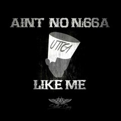 UTICA- AINT NO N!66A LIKE ME