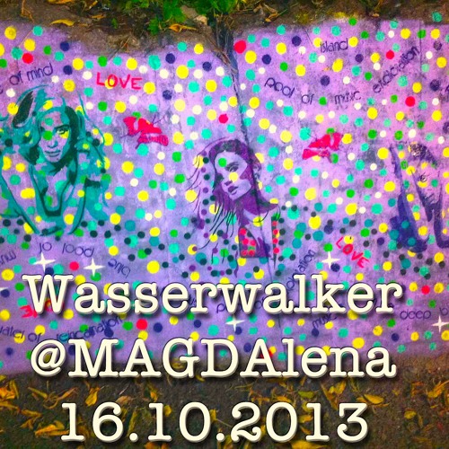 Wasserwalker @MAGDAlena 16.10.2013