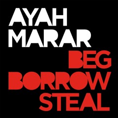Ayah Marar - Beg Borrow Steal [PREVIEW]