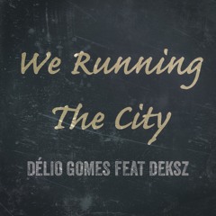 We Running The City (ft. Deksz James)