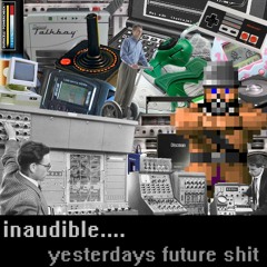 inaudible - Yesterdays Future Shit