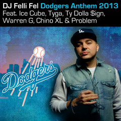 DJ Felli Fel - Dodgers Anthem 2013 ft. Ice Cube, Tyga, Ty Dolla $ign, Warren G, Chino XL, Problem