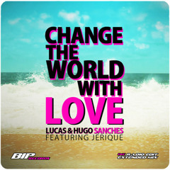 Sanches Brothers feat Jerique - Change The World With Love (Extended Mix) | by BIP RECORDS 2012
