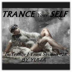 In Trance I Trust Session 028 - Trance YourSelf
