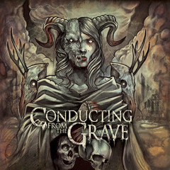 Conducting From The Grave "Monster(Part III)"