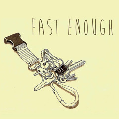 Fast Enough