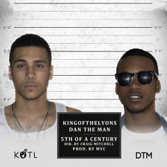 KingOfTheLyons - 5th Of a Century Ft. DanTheMan [Prod. MYCbeats]
