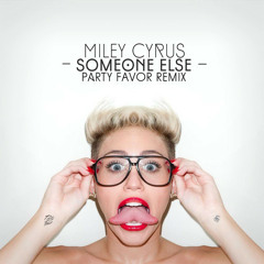 Miley Cyrus - Someone Else (Party Favor Remix)