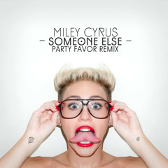 Miley Cyrus - Someone Else (Party Favor Remix)