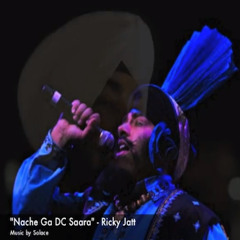Nache Ga DC Saara - Ricky Jatt feat. Solace
