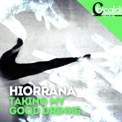 Hiorrana - Taking my good drinks (Original Mix) [Cibi Caldi Records - soon]