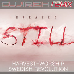 Swedish Revolution & Harvest-Worship - Greater Still (DJJireh Remix)