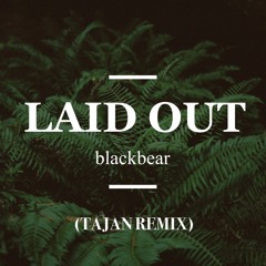 blackbear - Laid Out (Tajan Remix)