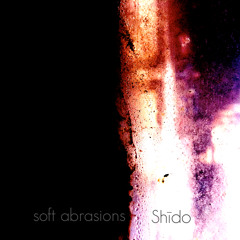 Soft Abrasions- Shīdo