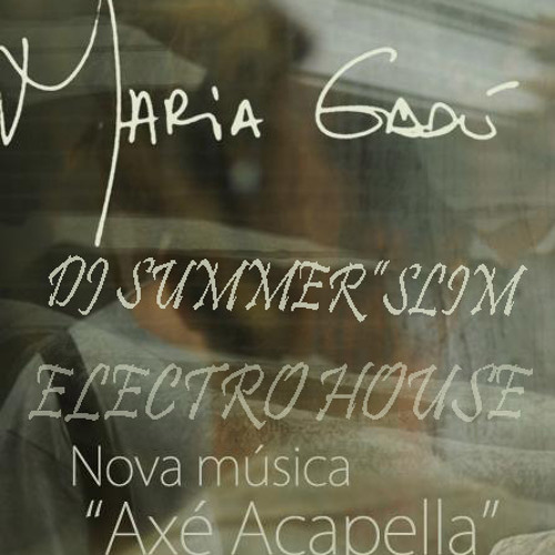 "MARIA GANDU" axe acapella DJ SUMMER"SLIM electro house