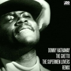 Donny Hathaway - The Ghetto (The Supermen Lovers Remix)