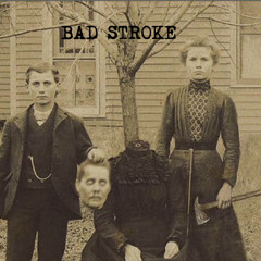 BAD STROKE