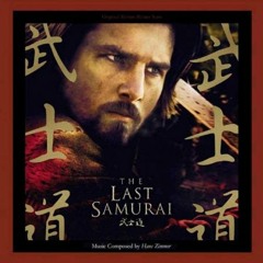 The Last Samurai by Hans Zimmer - A Way of Life