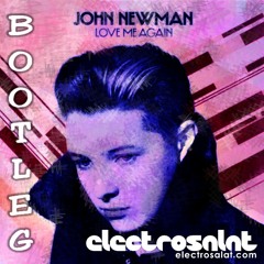 John Newman - Love Me Again (Electrosalat Bootleg)