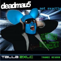 Deadmau5 - Not Exactly Talla 2XLC Trance Rework