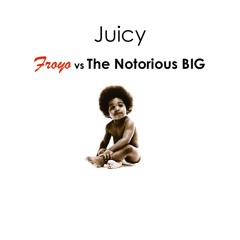 Juicy (FROYO Remix) - The Notorious B.I.G.