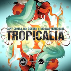 Dany Cohiba, Ian Osborn & Nicolas Francoual - Tropicalia (Subcquence Remix)