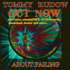 About Failing - 14 track electro/house/edm album OUT NOW   visit TOMMYRUDOW.COM