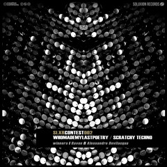 [SLXRCONTEST002] WhoMadeMyLastPoetry -  Scratchy techno EP TEASER