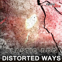 Plastic Dog - Distorted Ways (Original Mix) (OUT NOW)