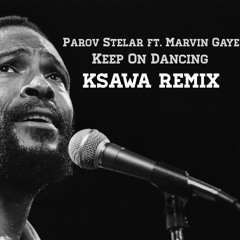 Parov Stelar ft. Marvin Gaye - Keep On Dancing (KSAWA Remix)