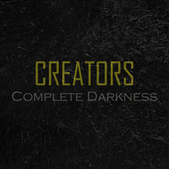 Creators - Complete Darkness