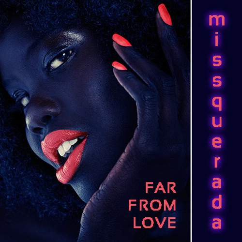 Missquerada - Far From Love by Infinity A.S  Free 