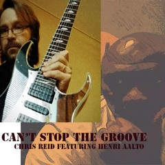 CAN'T STOP THE GROOVE - Chris Reid Ft. Henri Aalto