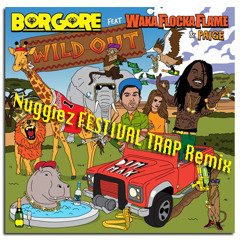 Borgore (feat Waka Flocka) - Wild Out (Nuggiez 'FESTIVAL TRAP' Remix)