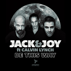 Jack & Joy ft Calvin Lynch - Be This Way (Original Mix)