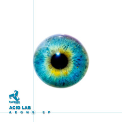 Acid Lab - Aeons EP | Turbine Music - Out Now