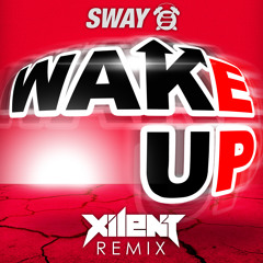 Sway - Wake Up (XILENT Remix)