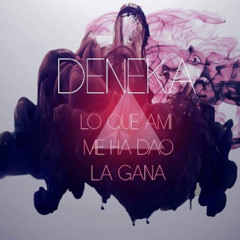 Lo que a mi me ha dao la gana (Deneka)