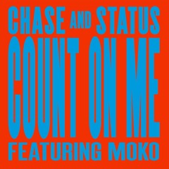 Chase & Status - Count On Me Ft Moko