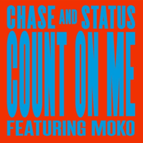 Chase & Status - Count On Me Ft Moko