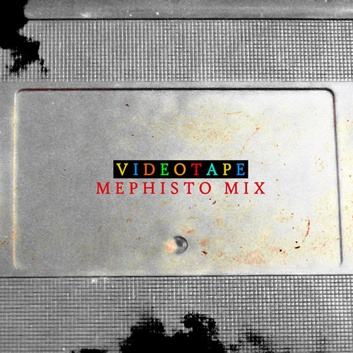 Videotape (Mephisto Mix) 2013 Remastered