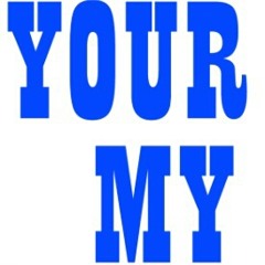 YOUR MY