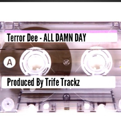 ALL DAMN DAY - TERROR DEE - Produced By Trife Trackz