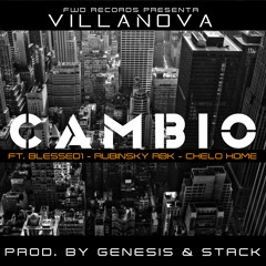 Cambio - Villanova Ft Blessed1, Rubinsky Rbk & Chelo Home Prod. By Genesis & Stack