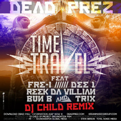 Dead Prez feat. Bun B, Reek Da Villain, Fre I, Dee 1 & Tr!x - Time Travel v.2(DJ Child Remix)