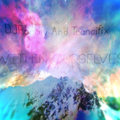 Trancifix and DJ Fortify - Within Ourselves