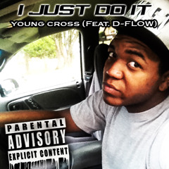 Young Cross - I Just Do It (Feat. D-Flow) Prod By. Trackslamers