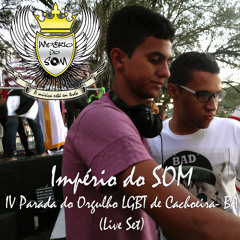 Império Do SOM @IV Parada Do Orgulho LGBT De Cachoeira (Live Set)