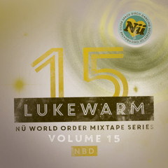 Nü World Order Mixtape Series Vol 15: Lukewarm