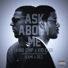 Kid Cudi & King Chip - Ask About Me  (Prod. By Rami & Dez)